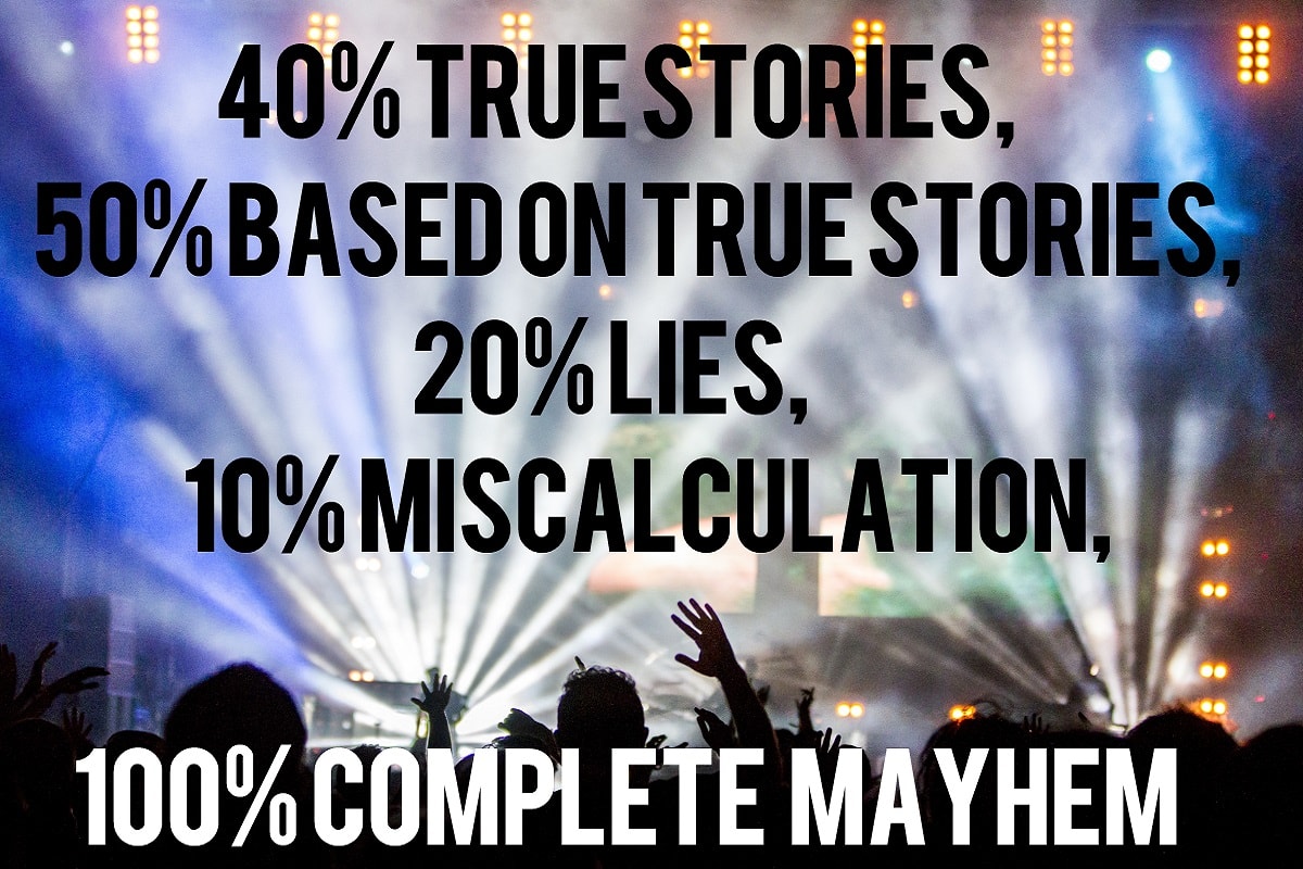 A rave with superimposed text saying:'50% Based on true stories, 20% Lies, 10% Miscalculation. 100% Complete mayhem.'